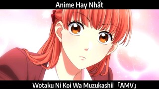 Wotaku Ni Koi Wa Muzukashii「AMV」Hay Nhất