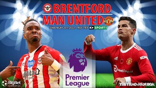NGOẠI HẠNG ANH | Trực tiếp Brentford vs MU (3h00 ngày 20/1) K+SPORTS 1. NHẬN ĐỊNH BÓNG ĐÁ