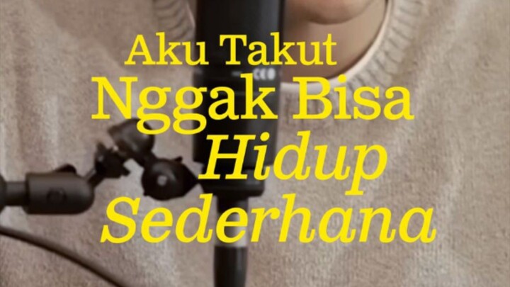 Aku Takut Nggak Bisa Hidup Sederhana