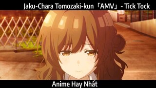 Jaku-Chara Tomozaki-kun「AMV」- Tick Tock Hay Nhất