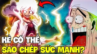 LUFFY GEAR 5 CÓ THỂ SAO CHÉP SỨC MẠNH?! | NHỮNG KẺ CÓ THỂ SAO CHÉP SỨC MẠNH TRONG ONE PIECE