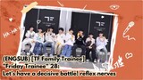 (ENGSUB) [TF Family Trainee] "Friday Trainee" 28: Let's have a decisive battle! reflex nerves