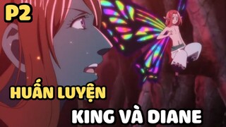 [Thất hình đại tội] - Huấn luyện King và Diane (Phần 2) | Anime hay