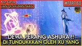 DEWA XU YANG MEMBUAT IBLIS ASHURA TUNDUK !! - Alur Cerita Donghua #LQSWN PART 60