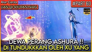 DEWA XU YANG MEMBUAT IBLIS ASHURA TUNDUK !! - Alur Cerita Donghua #LQSWN PART 60