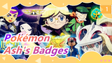 [Pokémon] Ash: Every Badge Has Its Own Tremendous Memories!!!_1