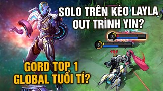 TOP 1 Gord Thế Giới "Tuổi Tí" Khi Nhìn Tốp Mỡ Chơi? Solo Trên Kèo Layla, Out Trình Yin?? | MLBB