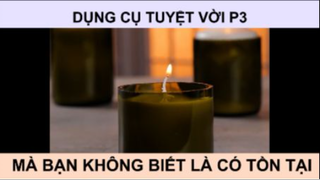 Dụng cụ tuyệt vời mà bạn không biết là có tồn tại phần 3