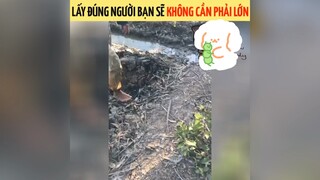 Lấy đúng người bạn sẽ không phải lớn😂😂😂