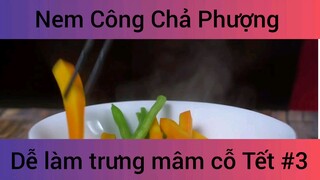 Nem Công Chả Phượng Dễ Làm Trưng Mâm Cỗ Tết phần 3