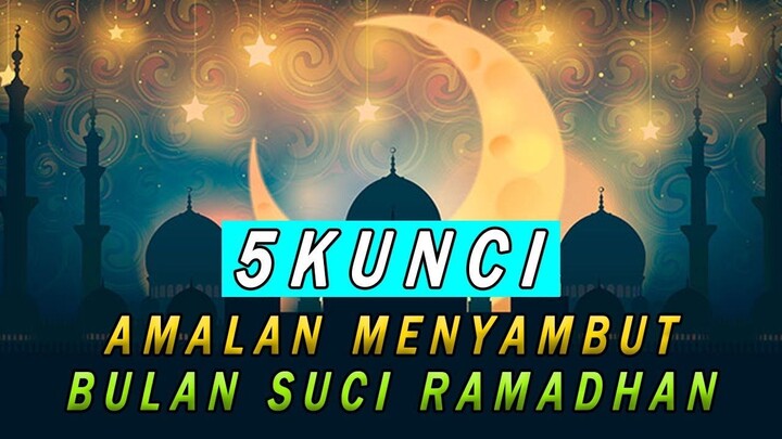 Amalan Utama Menyambut Bulan Suci Ramadhan