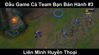 Đầu Game Cả Team Bạn Bán Hành Phần 3