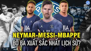 TAM TẤU NEYMAR - MESSI - MBAPPE LIỆU CÓ XUẤT SẮC HƠN MSN HAY BBC KHÔNG?