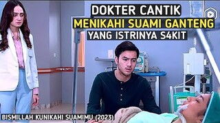 DOKTER CANTIK MENIKAHI SUAMI YANG ISTRINYA SAKIT !! Alur Cerita Film