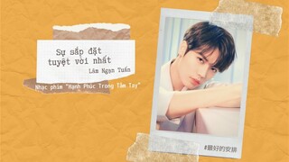 [Vietsub OST] Sự sắp đặt tuyệt vời nhất - Lâm Ngạn Tuấn (Nhạc phim "Hạnh Phúc Trong Tầm Tay")