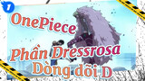 [AMV One Piece Phần Dressrosa] Dòng dõi D - Kẻ đối đầu với thần!_1