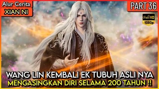 WANG LIN BERKKULTIVASI SELAMA 200 TAHUN & KEMBALI KE TUBUH ASLI - Xian ni Renegade immortal Eps 36