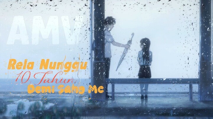 「AMV」  - Rela Nunggu 10 Tahun Demi Bersama Sang MC  [Natsu e no tunnel]