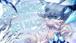 Dream Sweet in Sea Major [COMPLETE Bristlefrost MAP]