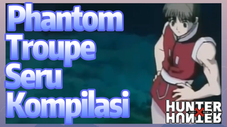 Phantom Troupe Seru Kompilasi