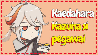 Kaedahara Kazuha si pegawai