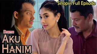 Sinospsis Drama Aku Hanim Full Episode