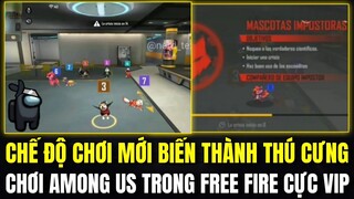 Free Fire | Chế Độ Chơi Mới Biến Thành Thú Cưng Cực Vip,Chơi AMONG US Trong Free Fire| Chế Độ Mới