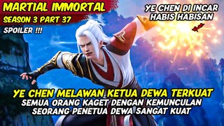 YE CHEN MELAWAN PENETUA DEWA SANGAT KUAT SEPANJANG SEJARAH | MARTIAL IMMORTAL | SEASON 3 PART 37