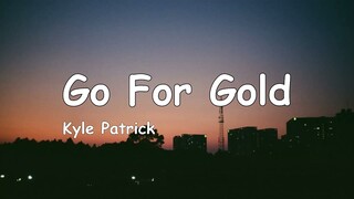 Kyle Patrick - Go For Gold (Lyrics)