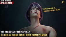 PANGERAN TUAN MUDA YG MENJADI SEORANG BUDAK KARENA PAMANNYA BERKHIANAT - alur donghua apotheosis #1