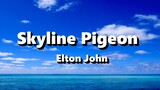 Skyline Pigeon - Elton John ( Lyrics )