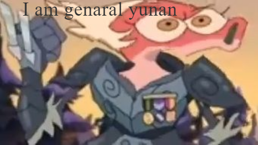 I am General Yunan Scourge of the sandwars defeater of rangar the wrethced