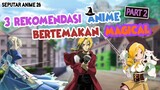 3 Rekomendasi Anime Magical Part 2 AUTO TERPUKAU.