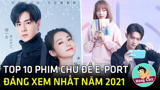 Top 10 phim ngôn tình Hoa Ngữ chủ đề E-Sport đáng xem nhất năm 2021|Hóng Cbiz