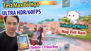 iPad Mini 6 Test Max Đồ Họa ULTRA HDR Trên Map Việt Nam Sắp Update 1.9 | PUBG Mobile