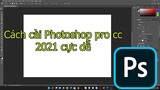 Cách cài Photoshop pro cc 2021 cực đơn giản.