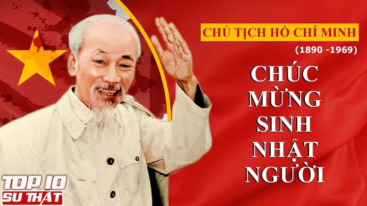 TOP 10 SỰ THẬT VỀ BÁC HỒ - NGƯỜI CHA GIÀ DÂN TỘC VIỆT NAM