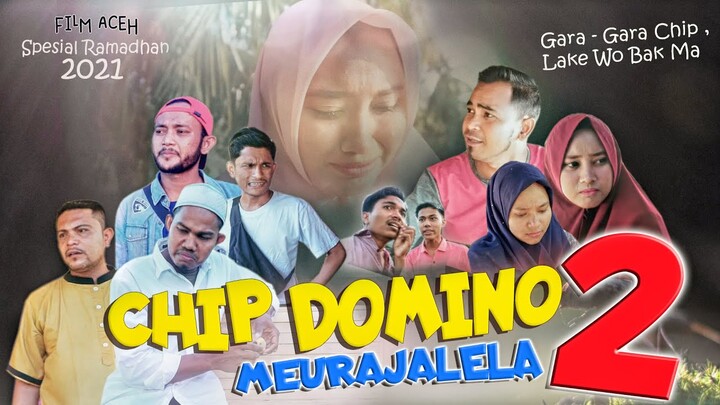CHIP DOMINO MEURAJALELA PART 2 ( GARA - GARA CHIP LAKE WO BAK MA ) SPESIAL RAMADHAN
