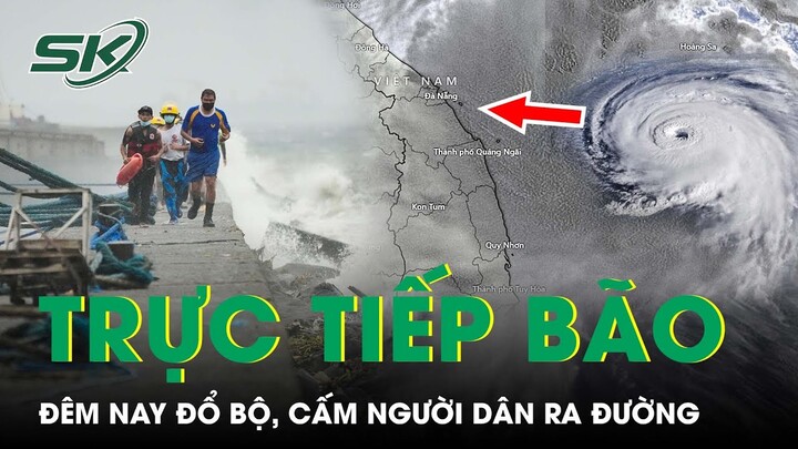 TRỰC TIẾP BÃO SỐ 4: Siêu Bão Mạnh Lên, Gió Giật Cấp 17, Bắt Đầu Cấm Người Dân Ra Khỏi Nhà | SKĐS