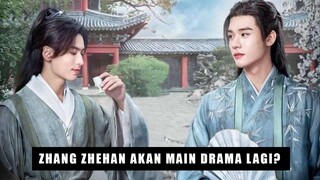 Perkembangan Baru Zhang Zhehan, Kembali Main Drama? 🎥