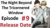 The Night Beyond the Tricornered Window Episode 9 Release Date