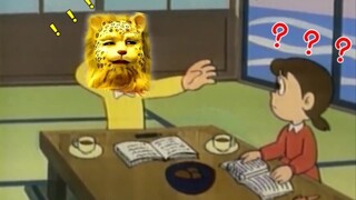 Nobita: Hehe...I...I am a leopard...