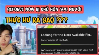 Geforce now premium tự nhiên bị chờ 500 người khi chơi Genshin Impact  ??? Và đây là lí do