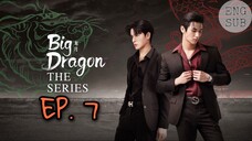 🇹🇭 Big Dragon (2022) - Episode 7 Eng sub