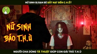 [Review Phim] Người Cha Dùng "Tà Thuật" Giúp Con Gái Trả T.h.ù Đám Bạn Học Côn Đồ