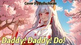 【BellsChwan】Daddy! Daddy! Do! Cover