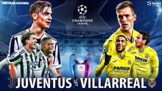 Cúp C1 Champions League | Juventus - Villarreal (3h ngày 17/3) trực tiếp FPT Play. NHẬN ĐỊNH BÓNG ĐÁ