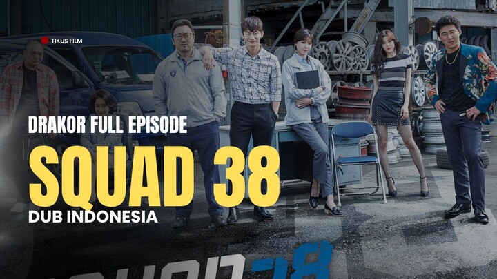 SQUAD 38 - DRAKOR FULL EPISODE