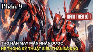 Review Manhua | Main Là Thợ Hàn Nhận Được Hệ Thống Khoa Học Kỹ Thuật Siêu Thần Bá Đạo Tập 9