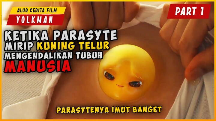 (PART 1) KETIKA PARASYTE SEPERTI KUNING TELUR MENGENDALIKAN TUBUH MANUSIA | ALUR CERITA YOLKMAN